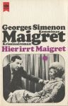 Hier irrt Maigret